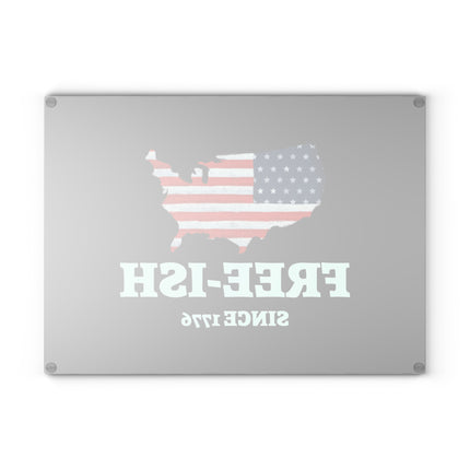 Patriotic Glass Cutting Board - Free-Ish Since 1776, Kitchen Decor, Gift for Home Chefs, Independence Day, BBQ Parties, USA Love
