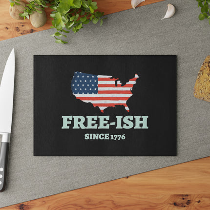 Patriotic Glass Cutting Board - Free-Ish Since 1776, Kitchen Decor, Gift for Home Chefs, Independence Day, BBQ Parties, USA Love