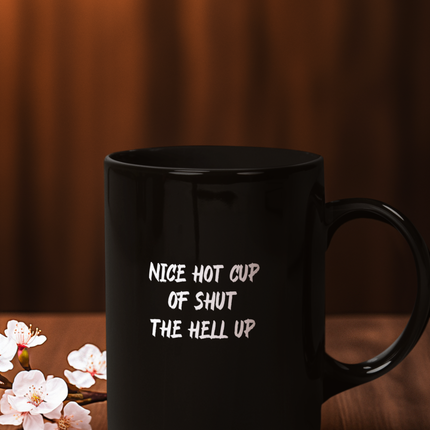Funny Coffee Mug, Sarcastic Mug, Black Mug, Shut the Hell Up Mug, Gift for Coffee Lovers, Office Gift