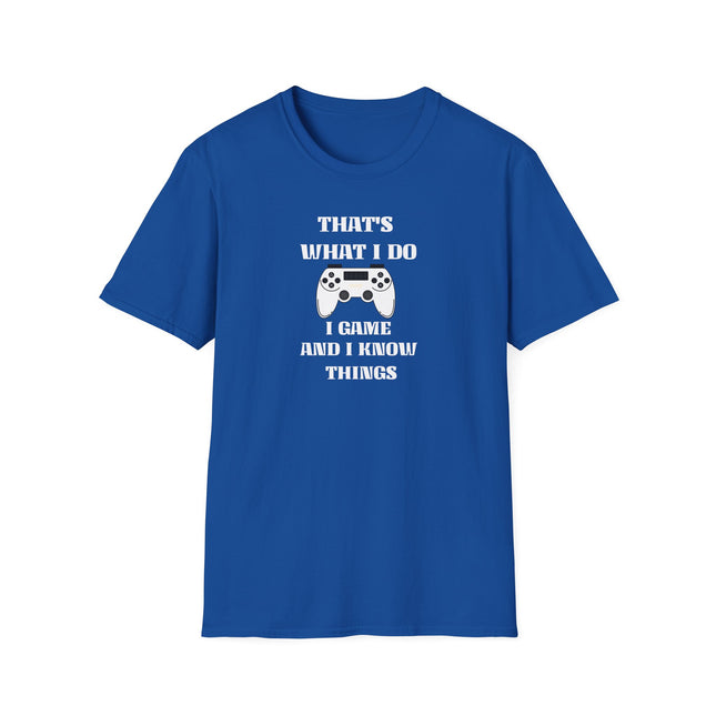 Game and Know Things Tee, Funny Gamer Shirt, Gaming Gift, Video Game Player Top, Unisex Softstyle T-Shirt