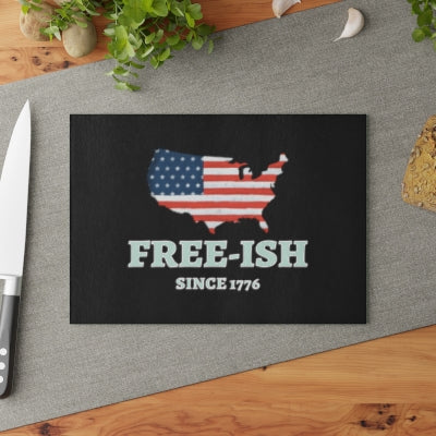 Patriotic Glass Cutting Board - Free-Ish Since 1776, Kitchen Decor, Gift for Home Chefs, Independence Day, BBQ Parties, USA Love